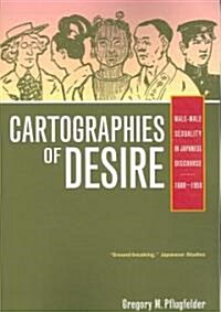 Cartographies of Desire: Male-Male Sexuality in Japanese Discourse, 1600-1950 (Paperback)