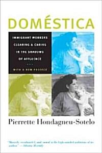 Domestica: Immigrant Workers Cleaning and Caring in the Shadows of Affluence, with a New Preface (Paperback)
