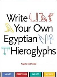 Write Your Own Egyptian Hieroglyphs: Names, Greetings, Insults, Sayings (Paperback)