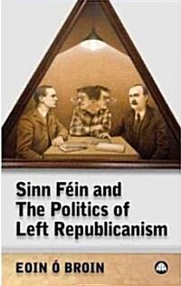 Sinn Fein and the Politics of Left Republicanism (Paperback)