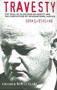Travesty : The Trial of Slobodan Milosevic and the Corruption of International Justice (Paperback)