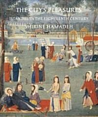 The Citys Pleasures: Istanbul in the Eighteenth Century (Hardcover)