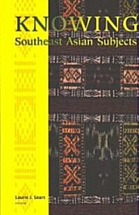 Knowing Southeast Asian Subjects (Paperback)