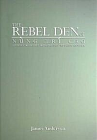 The Rebel Den of Nung Tr?Cao: Loyalty and Identity Along the Sino-Vietnamese Frontier (Paperback)