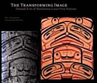 The Transforming Image: Painted Arts of Northwest Coast First Nations (Paperback)