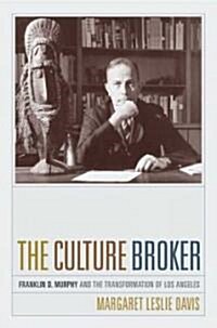 The Culture Broker: Franklin D. Murphy and the Transformation of Los Angeles (Hardcover)