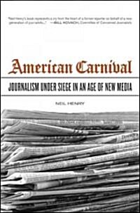 American Carnival: Journalism Under Siege in an Age of New Media (Hardcover)