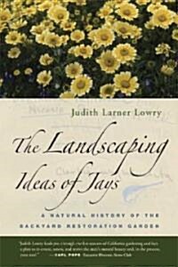 The Landscaping Ideas of Jays: A Natural History of the Backyard Restoration Garden (Paperback)