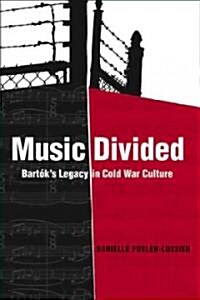 Music Divided: Bart?s Legacy in Cold War Culture Volume 7 (Hardcover)