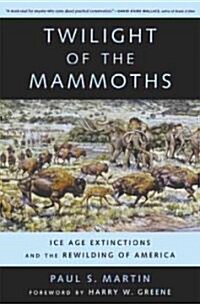 Twilight of the Mammoths: Ice Age Extinctions and the Rewilding of America Volume 8 (Paperback)