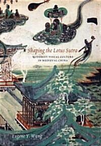 Shaping the Lotus Sutra: Buddhist Visual Culture in Medieval China (Paperback, Revised)