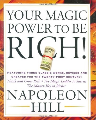 Your Magic Power to Be Rich!: Featuring Three Classic Works, Revised and Updated for the Twenty-First Century: Think and Grow Rich, the Magic Ladder (Paperback)