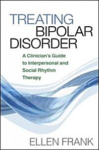 Treating Bipolar Disorder: A Clinicians Guide to Interpersonal and Social Rhythm Therapy (Paperback, 2)
