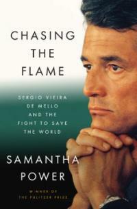 Chasing the flame : Sergio Vieira de Mello and the fight to save the world