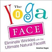 The Yoga Face: Eliminate Wrinkles with the Ultimate Natural Facelift (Paperback)