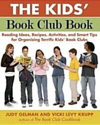 The Kids Book Club Book: Reading Ideas, Recipes, Activities, and Smart Tips for Organizing Terrific Kids Book Clubs (Paperback)