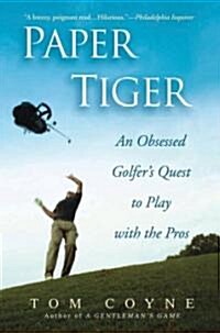 Paper Tiger: An Obsessed Golfers Quest to Play with the Pros (Paperback)