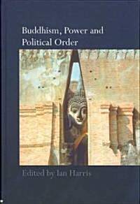 Buddhism, Power and Political Order (Hardcover)