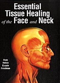 Essential Tissue Healing of the Face and Neck (Hardcover)