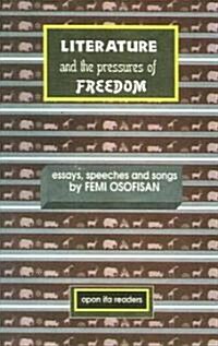 Literature and the Pressures of Freedom: Essays, Speeches, and Songs (Paperback)