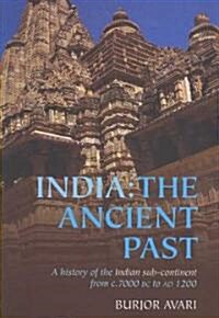 India: The Ancient Past : A History of the Indian Sub-Continent from c. 7000 BC to AD 1200 (Paperback)