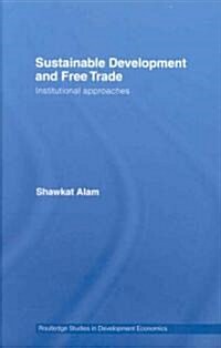 Sustainable Development and Free Trade : Institutional Approaches (Hardcover)
