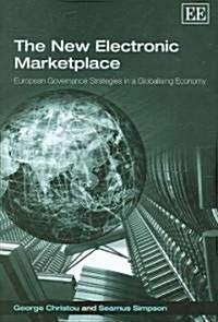 The New Electronic Marketplace : European Governance Strategies in a Globalising Economy (Hardcover)