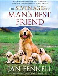 The Seven Ages of Mans Best Friend: A Comprehensive Guide to Caring for Your Dog Through All the Stages of Life (Paperback)