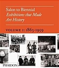 [중고] Salon to Biennial : Exhibitions that Made Art History, Volume 1: 1863-1959 (Hardcover)