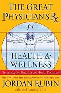 The Great Physicians Rx for Health and Wellness: Seven Keys to Unlock Your Health Potential (Paperback)