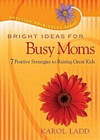 Bright Ideas for Busy Moms (Hardcover)