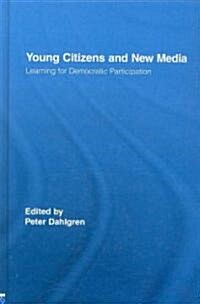 Young Citizens and New Media : Learning for Democratic Participation (Hardcover)