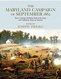 The Maryland Campaign of September 1862 : Ezra A. Carman’s Definitive Study of the Union and Confederate Armies at Antietam (Hardcover)