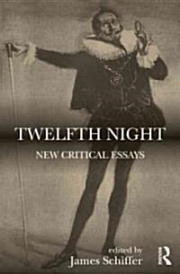 Twelfth Night : New Critical Essays (Hardcover)