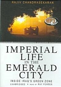 Imperial Life in the Emerald City: Inside Iraqs Green Zone (MP3 CD)