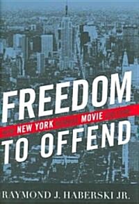 Freedom to Offend: How New York Remade Movie Culture (Hardcover)