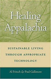 Healing Appalachia: Sustainable Living Through Appropriate Technology (Paperback)