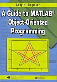 A Guide to Matlab(r) Object-Oriented Programming [With CDROM] (Paperback)