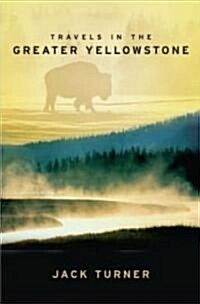 Travels in the Greater Yellowstone (Hardcover)