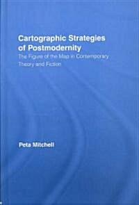 Cartographic Strategies of Postmodernity : The Figure of the Map in Contemporary Theory and Fiction (Hardcover)