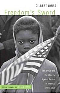 Freedoms Sword : The NAACP and the Struggle Against Racism in America, 1909-1969 (Paperback)