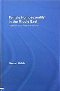 Female Homosexuality in the Middle East : Histories and Representations (Hardcover)