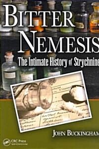 Bitter Nemesis: The Intimate History of Strychnine (Paperback)
