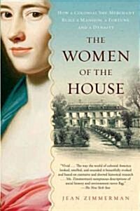 [중고] The Women of the House: How a Colonial She-Merchant Built a Mansion, a Fortune, and a Dynasty (Paperback)