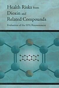 Health Risks from Dioxin and Related Compounds: Evaluation of the EPA Reassessment (Paperback)