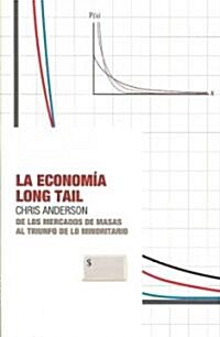 La Economia Long Tail: de los Mercados de Masas al Triunfo de Lo Minoritario (Paperback)