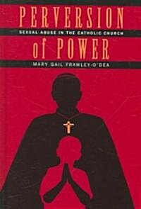 Perversion of Power: Sexual Abuse in the Catholic Church (Hardcover)