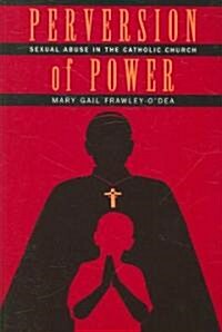 Perversion of Power: Sexual Abuse in the Catholic Church (Paperback)