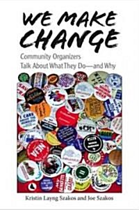 We Make Change: Community Organizers Talk about What They Do--And Why (Paperback)