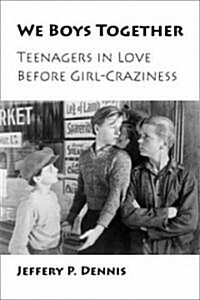 We Boys Together: Teenagers in Love Before Girl-Craziness (Paperback)